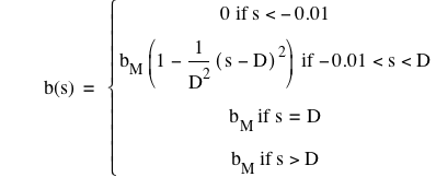 function(b,s)=branch(if(0,s<-0.01),if(b_M*[1-(1/D^2*[s-D]^2)],-0.01<s<D),if(b_M,s=D),if(b_M,s>D))