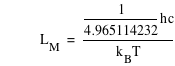 L_M=1/4.965114232*h*c/(k_B*T)