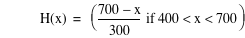 function(H,x)=[if((700-x)/300,400<x<700)]