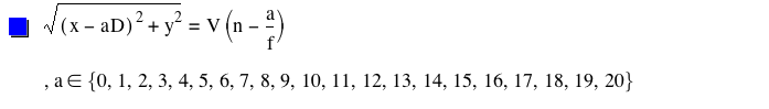 sqrt([x-(a*D)]^2+y^2)=V*[n-a/f],in(a,set(0,1,2,3,4,5,6,7,8,9,10,11,12,13,14,15,16,17,18,19,20))