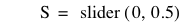 S=slider([0,0.5])