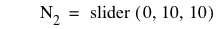 N_2=slider([0,10,10])