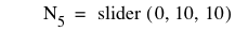 N_5=slider([0,10,10])