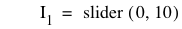 I_1=slider([0,10])