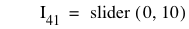I_41=slider([0,10])