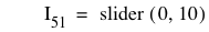 I_51=slider([0,10])