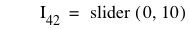 I_42=slider([0,10])