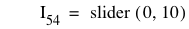 I_54=slider([0,10])