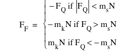 F_F=branch(if(-F_Q,abs(F_Q)<m_s*N),if(-(m_k*N),F_Q>m_s*N),if(m_k*N,F_Q<-(m_s*N)))