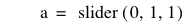 a=slider([0,1,1])