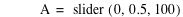 A=slider([0,0.5,100])