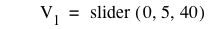 V_1=slider([0,5,40])