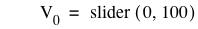 V_0=slider([0,100])