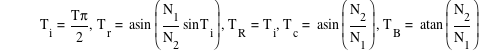 T_i=T*pi/2,T_r=asin([N_1/N_2*sin(T_i)]),T_R=T_i,T_c=asin([N_2/N_1]),T_B=atan([N_2/N_1])