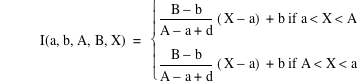 function(I,a,b,A,B,X)=branch(if((B-b)/(A-a+d)*[X-a]+b,a<X<A),if((B-b)/(A-a+d)*[X-a]+b,A<X<a))