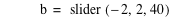 b=slider([-2,2,40])