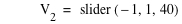 V_2=slider([-1,1,40])