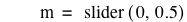 m=slider([0,0.5])
