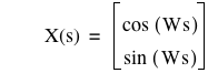 function(X,s)=vector(cos([W*s]),sin([W*s]))