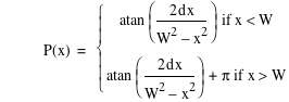 function(P,x)=branch(if(atan([2*d*x/(W^2-x^2)]),x<W),if(atan([2*d*x/(W^2-x^2)])+pi,x>W))