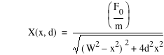 function(X,x,d)=[F_0/m]/sqrt([W^2-x^2]^2+4*d^2*x^2)